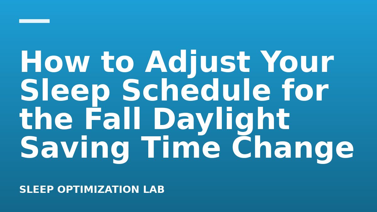 How to Adjust Your Sleep Schedule for the Fall Daylight Saving Time Change